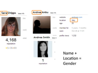 Name	
  +	
  
Loca[on	
  =	
  
Gender	
  
 
