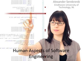Human	
  Aspects	
  of	
  So0ware	
  
Engineering	
  
Alexander	
  Serebrenik	
  
Eindhoven	
  University	
  of	
  
Technology,	
  NL	
  
 