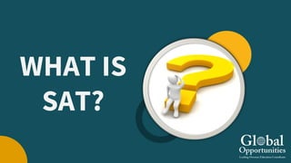 WHAT IS
SAT?
 