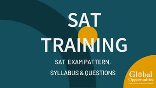 SAT
TRAINING
SAT EXAM PATTERN,
SYLLABUS & QUESTIONS
 