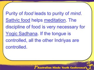 Sattvic DietAll natural and pure form of food is sattvik.Satvic food is one that can be digested easily and brings balance to one's mind. It helps in building immunity and improving the healing response in those who are unwell.A Sattvic Diet leads to true health; a peaceful mind in control of a fit body, with a balanced flow of energy between them. Examples: Cereals, Whole meal bread, Fresh fruit, Vegetables, Pure fresh Juices, Milk, Butter, Cheese, Legumes, Nuts, Sprouted seeds & whole grains, Spices, Natural sweeteners, Herbal teas and Oils . 