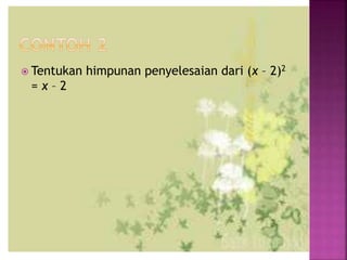  Tentukan himpunan penyelesaian dari (x – 2)2
= x – 2
 