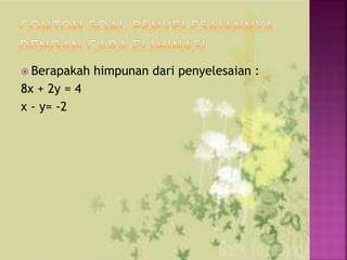  Berapakah himpunan dari penyelesaian :
8x + 2y = 4
x - y= -2
 
