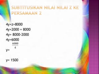 4y+z=8000
4y+2000 = 8000
4y= 8000-2000
4y=6000
y=
y= 1500
4
6000
 