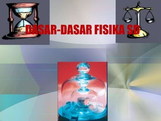 DASAR-DASAR FISIKA SD
 