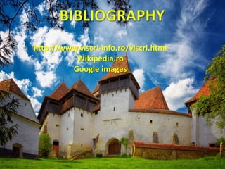 http://www.viscri-info.ro/viscri.html
Wikipedia.ro
Google images
 
