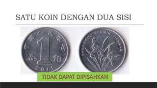 SATU KOIN DENGAN DUA SISI
 