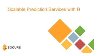 Scalable Prediction Services with R
 