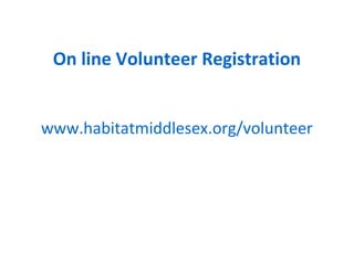 On line Volunteer Registration


www.habitatmiddlesex.org/volunteer
 