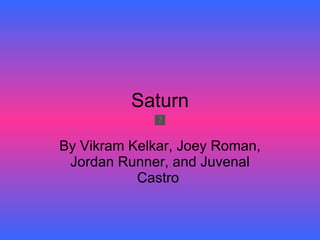 Saturn By Vikram Kelkar, Joey Roman, Jordan Runner, and Juvenal Castro  