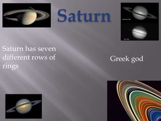 Saturn Saturn has seven different rows of rings Greek god 
