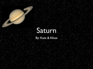 Saturn
By: Kate & Alissa
 