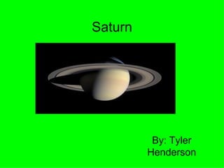 Saturn By: Tyler Henderson 