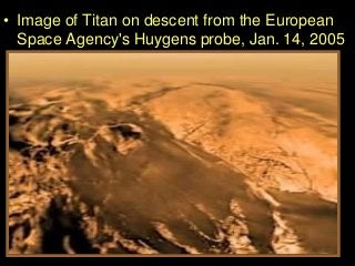 • Image of Titan on descent from the European
Space Agency's Huygens probe, Jan. 14, 2005
 