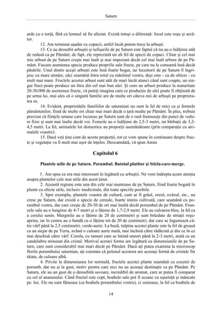Saturn

arde ca o torţă, fără ca lemnul să fie afectat. Există totuşi o diferenţă: focul este roşu şi arzător.
12. Am terminat aşadar cu copacii, astfel încât putem trece la arbuşti.
13. Ce au deosebit arbuştii şi tufişurile de pe Saturn este faptul că nu au o înălţime atât
de redusă ca pe Pământ; de fapt, ele reprezintă un alt fel de specii de copaci. Chiar şi cel mai
mic arbust de pe Saturn creşte mai înalt şi mai impozant decât cel mai înalt arbore de pe Pământ. Fiecare asemenea specie produce propriile sale fructe, pe care nu le consumă însă decât
păsările. Unul dintre aceşti arbuşti este însă foarte bogat, iar locuitorii de pe Saturn îl îngrijesc cu mare atenţie, căci seamănă întru totul cu măslinul vostru, deşi este - ca de obicei - cu
mult mai mare. Fructele acestui arbust sunt atât de mari încât atunci când sunt coapte, un singur fruct poate produce un litru din cel mai bun ulei. Şi cum un arbust produce la maturitate
20-30.000 de asemenea fructe, vă puteţi imagina cam ce producţie de ulei poate fi obţinută de
pe urma lui, mai ales că o singură familie are de multe ori câteva mii de arbuşti pe proprietatea sa.
14. Evident, proprietăţile familiilor de saturnieni nu sunt la fel de mici ca şi fermele
pământenilor, fiind de multe ori chiar mai mari decât o ţară medie pe Pământ. În plus, trebuie
precizat că fiinţele umane care locuiesc pe Saturn sunt de o rară frumuseţe din punct de vedere fizic şi sunt mai înalte decât voi. Femeile au o înălţime de 2,5-3 metri, iar bărbaţii de 3,24,5 metri. La fel, animalele lor domestice au proporţii asemănătoare (prin comparaţie cu animalele voastre).
15. Dacă veţi ţine cont de aceste proporţii, tot ce vom spune în continuare despre fructe şi vegetaţie va fi mult mai uşor de înţeles. Deocamdată, vă spun Amin.

Capitolul 6
Plantele utile de pe Saturn. Porumbul. Butoiul plutitor şi Sticla-care-merge.
l . Am spus ce era mai interesant în legătură cu arbuştii. Ne vom îndrepta acum atenţia
asupra plantelor cele mai utile din acest ţinut.
2. Această regiune este una din cele mai muntoase de pe Saturn, fiind foarte bogată în
plante cu efecte utile, inclusiv medicinale, din toate speciile posibile.
3. Spre exemplu, plantele voastre de cultură, cum ar fi grâul, orzul, ovăzul, etc., nu
cresc pe Saturn, dar există o specie de cereale, foarte intens cultivată, care seamănă cu porumbul vostru, dar care creşte de 20-30 de ori mai înaltă decât porumbul de pe Pământ. Frunzele sale au o lungime de 4-7 metri şi o lăţime de 1,7-2,9 metri. Ele au culoarea bleu, la fel ca
a cerului senin. Marginile au o lăţime de 20 de centimetri şi sunt brăzdate de striaţii roşuaprins, iar în centru au o bandă cu o lăţime tot de 20 de centimetri, dar care se îngustează către vârf până la 2,5 centimetri, verde-aurie. La bază, tulpina acestei plante este la fel de groasă
ca un stejar de pe Terra, având o culoare aurie mată, mai închisă către rădăcină şi din ce în ce
mai deschisă către vârf. Corola, cu ramuri care se întind uneori până la 2-3 metri, arată ca un
candelabru minunat din cristal. Motivul acestei forme are legătură cu dimensiunile de pe Saturn, care sunt considerabil mai mari decât pe Pământ. Dacă aţi putea examina la microscop
florile porumbului saturnian, aţi constata că polenul acestora are aceeaşi formă de cristale fin
tăiate, de culoare albă.
4. Privite la dimensiunea lor normală, fructele acestei plante seamănă cu cocenii de
porumb, dar nu şi la gust, motiv pentru care nici nu au aceeaşi destinaţie ca pe Pământ. Pe
Saturn, ele au un gust de o deosebită savoare, incredibil de aromat, care ar putea fi comparat
cu cel al ananasului. Când fructul este copt, boabele sale pot fi scoase cu uşurinţă şi mâncate
pe. loc. Ele nu sunt făinoase (ca boabele porumbului vostru), ci zemoase, la fel ca boabele de
14

 