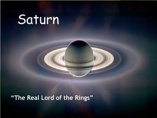 Saturn
“The Real Lord of the Rings”
 