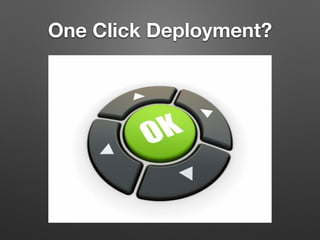 One Click Deployment?
 