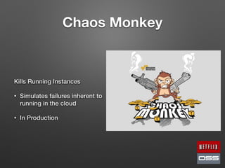 Chaos Monkey
Kills Running Instances
• Simulates failures inherent to
running in the cloud
• In Production
 