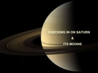 CHECKING IN ON SATURN & ITS MOONS 