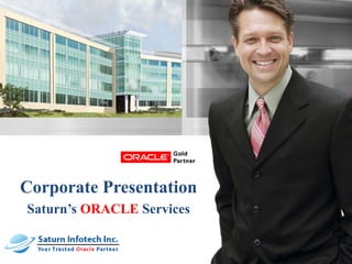 Corporate Presentation,[object Object],Saturn’s ORACLE Services,[object Object]