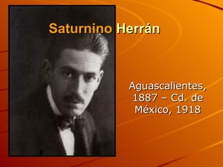 Saturnino  Herrán Aguascalientes, 1887 – Cd. de México, 1918 