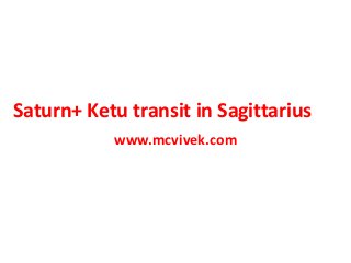 Saturn+ Ketu transit in Sagittarius
www.mcvivek.com
 