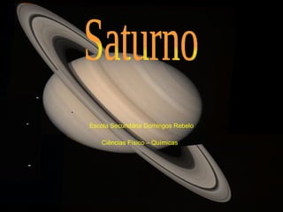 Escola Secundária Domingos Rebelo Ciências Físico – Químicas   Saturno 