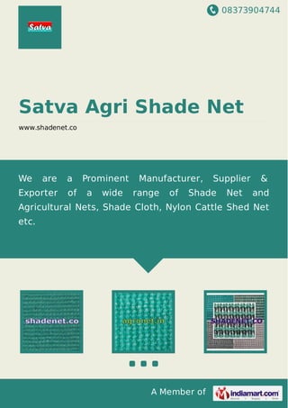 08373904744
A Member of
Satva Agri Shade Net
www.shadenet.co
We are a Prominent Manufacturer, Supplier &
Exporter of a wide range of Shade Net and
Agricultural Nets, Shade Cloth, Nylon Cattle Shed Net
etc.
 