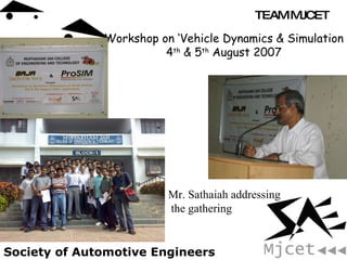Workshop on ‘Vehicle Dynamics & Simulation 4 th  & 5 th  August 2007 Mr. Sathaiah addressing the gathering 