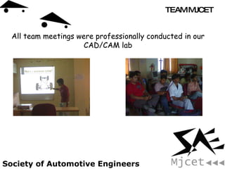 All team meetings were professionally conducted in our CAD/CAM lab 
