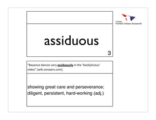 assiduous
                                                          3
“Beyonce dances very assiduously in the ‘bootylicious’ 
video” (wiki.answers.com).




showing great care and perseverance;
diligent, persistent, hard-working (adj.)
 