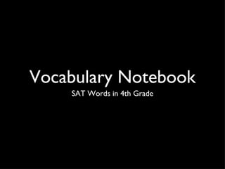 Vocabulary Notebook
    SAT Words in 4th Grade
 