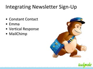Integrating Newsletter Sign-Up
•
•
•
•

Constant Contact
Emma
Vertical Response
MailChimp

 