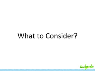 What to Consider?

 