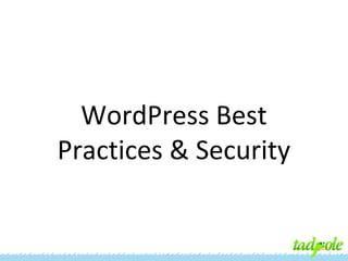 WordPress Best
Practices & Security

 