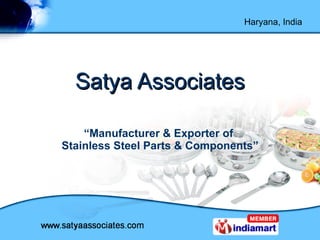 Satya Associates “ Manufacturer & Exporter of  Stainless Steel Parts & Components” 