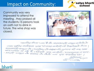 Impact on Community: Community was very impressed to attend the meeting , they praised all the students.15 persons took an oath not to drink in future. The wine shop was closed.  