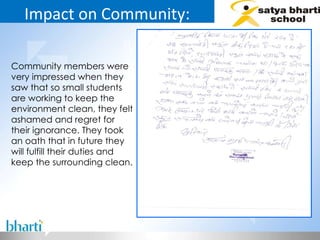 Impact on Community: Community members were very impressed when they saw that so small students are working to keep the environment clean, they felt ashamed and regret for their ignorance. They took an oath that in future they will fulfill their duties and keep the surrounding clean.  