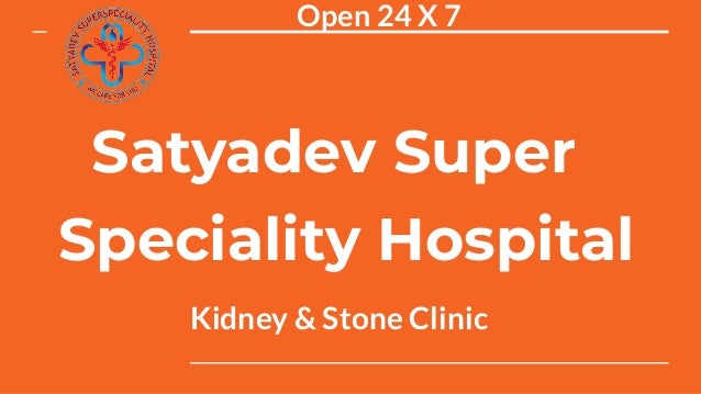 Satyadev Super
Speciality Hospital
Kidney & Stone Clinic
Open 24 X 7
 