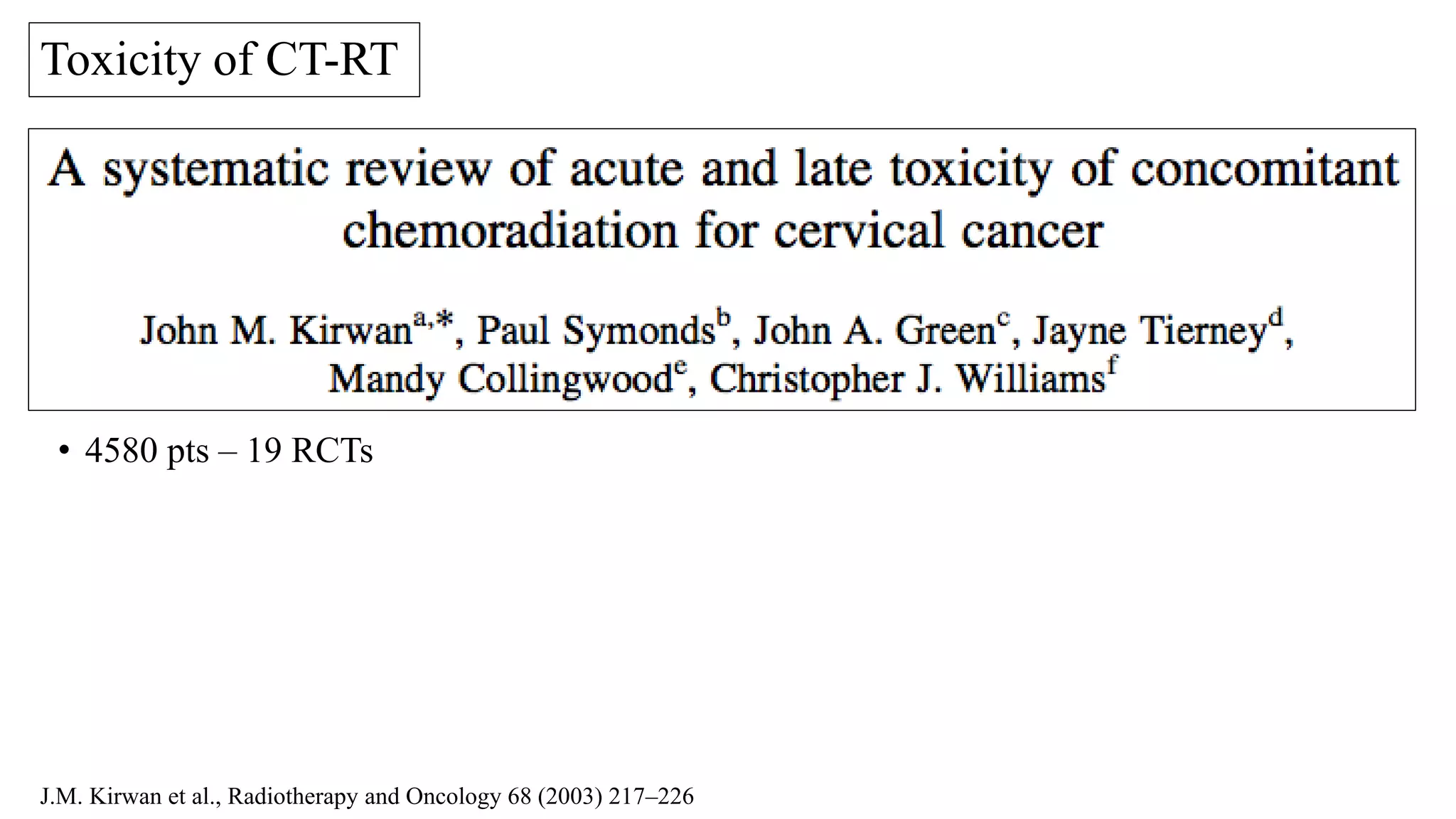 Toxicity of CT-RT
• 4580 pts – 19 RCTs
J.M. Kirwan et al., Radiotherapy and Oncology 68 (2003) 217–226
 