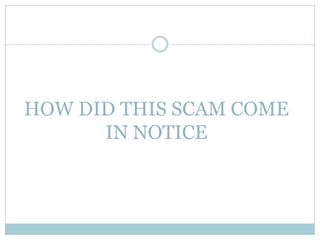 HOW DID THIS SCAM COME
      IN NOTICE
 