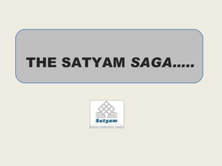 THE SATYAM  SAGA….. 