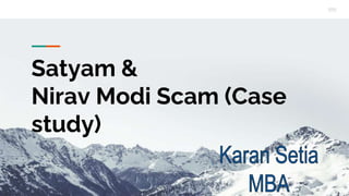 Satyam &
Nirav Modi Scam (Case
study)
.
 