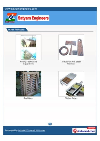 Other Products:




          Heavy Fabricated   Industrial Mild Steel
             Equipment            Products




              Rod Gate          Sliding Gates
 