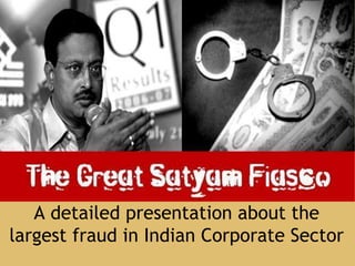 A detailed presentation about the
largest fraud in Indian Corporate Sector
 