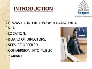 introductionIt was found in 1987 by B.Ramalinga Raju.