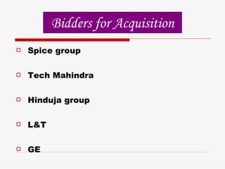 Spice group Tech Mahindra Hinduja group L&T GE Bidders for Acquisition 