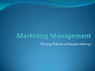 Marketing Management  - Pricing Policies at Satyam Infoway 1 