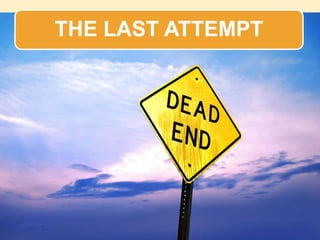 THE LAST ATTEMPT
 