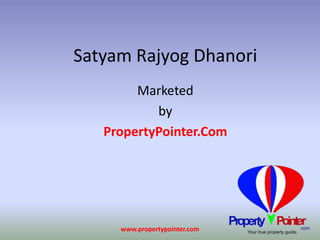 Satyam Rajyog Dhanori 
Marketed 
by 
PropertyPointer.Com 
www.propertypointer.com 
 